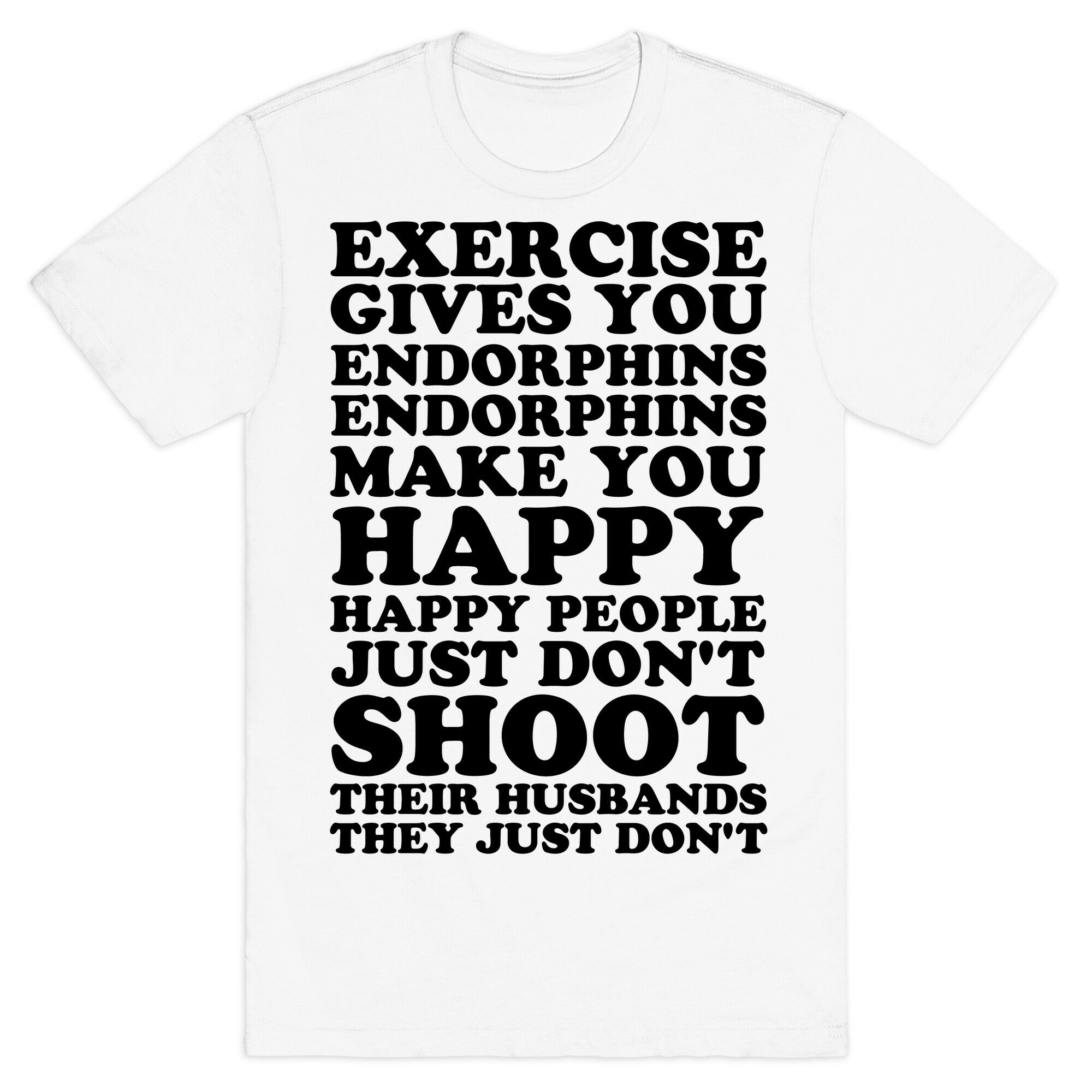 Exercise Gives You Endorphins T-Shirt